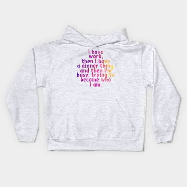 Busy Becoming Who I Am Kids Hoodie by frickinferal